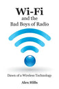 Wi-Fi and the Bad Boys of Radio: Dawn of a Wireless Technology - Paperback