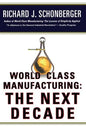 World Class Manufacturing: The Next Decade: Building Power, Strength, and Value - Paperback