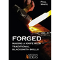 Forged: Making a Knife with Traditional Blacksmith Skills - Hardcover