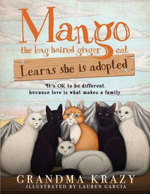 MANGO (the long haired ginger cat) LEARNS SHE IS ADOPTED: It's Ok to Be Different, Because Love Is What Makes a Family - Paperback