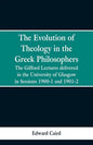 The Evolution of Theology in the Greek Philosophers: The Gifford Lectures, Delivered in the University of Glasgow in Sessions 1900-1 and 1901-2 - Paperback