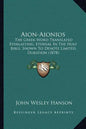 Aion-Aionios: The Greek Word Translated Everlasting, Eternal in the Holy Bible, Shown to Denote Limited Duration (1878) - Paperback