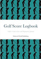 Golf Score Logbook: Golfer's Course Scores and Performance Journal - Paperback