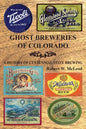 Ghost Breweries of Colorado: A History of Centennial State Brewing - Paperback
