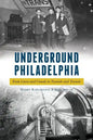 Underground Philadelphia: From Caves and Canals to Tunnels and Transit - Paperback
