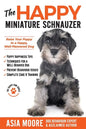 The Happy Miniature Schnauzer: Raise your Puppy to a Happy, Well-Mannered Dog (Happy Paw Series) - Paperback