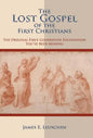 The Lost Gospel of the First Christians: The Original First-Generation Foundation You've Been Missing - Hardcover
