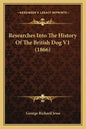 Researches Into The History Of The British Dog V1 (1866) - Paperback