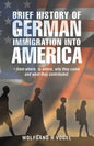 Brief History of German Immigration into America - from Where, to Where, Why They Came and What They Contributed. - Paperback