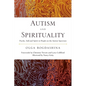 Autism and Spirituality: Psyche, Self and Spirit in People on the Autism Spectrum - Paperback