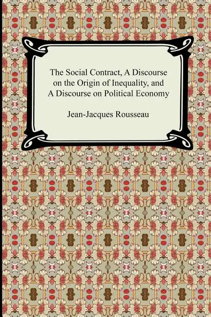 The Social Contract, A Discourse on the Origin of Inequality, and A Discourse on Political Economy - Paperback