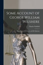 Some Account of George William Wilshere: Baron Bramwell of Hever, and His Opinions - Paperback