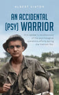 An Accidental (psy) Warrior: One soldier's recollections of the psychological operations efforts during the Vietnam War - Paperback