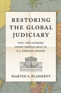 Restoring the Global Judiciary: Why the Supreme Court Should Rule in U.S. Foreign Affairs - Paperback