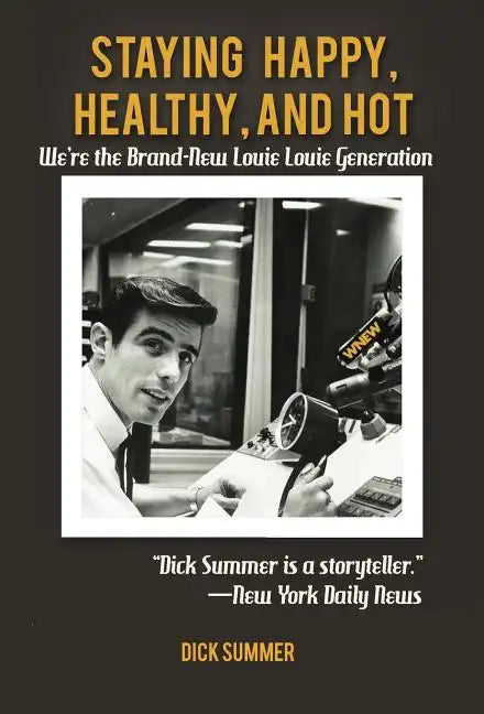 Staying Happy, Healthy, and Hot: We're the Brand-New Louie Louie Generation - Hardcover