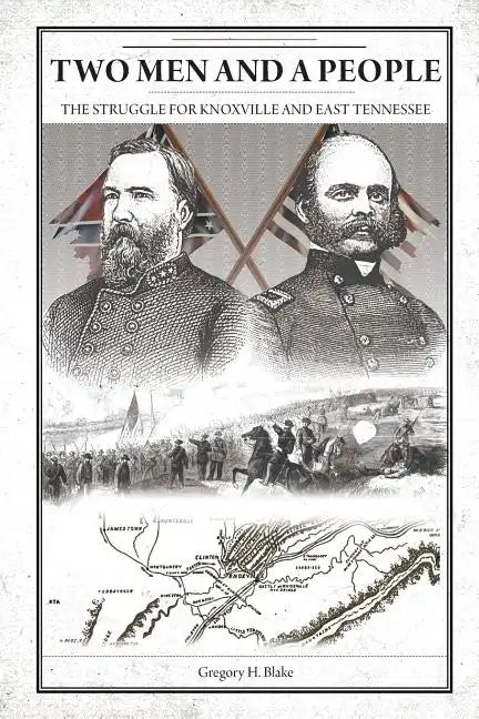Two Men and A People: The Struggle for Knoxville and East Tennessee - Paperback