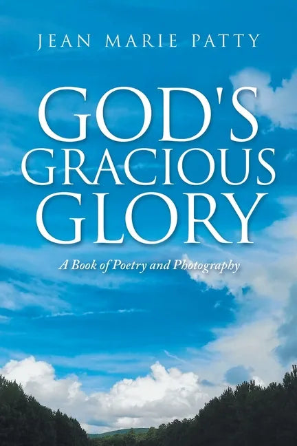 God's Gracious Glory: A Book of Poetry and Photography - Paperback