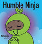 Humble Ninja: A Children's Book About Developing Humility - Hardcover