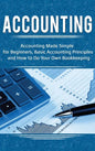 Accounting: Accounting Made Simple for Beginners, Basic Accounting Principles and How to Do Your Own Bookkeeping - Hardcover