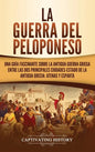 La guerra del Peloponeso: Una guía fascinante sobre la antigua guerra griega entre las dos principales ciudades-estado de la antigua Grecia: Ate - Hardcover