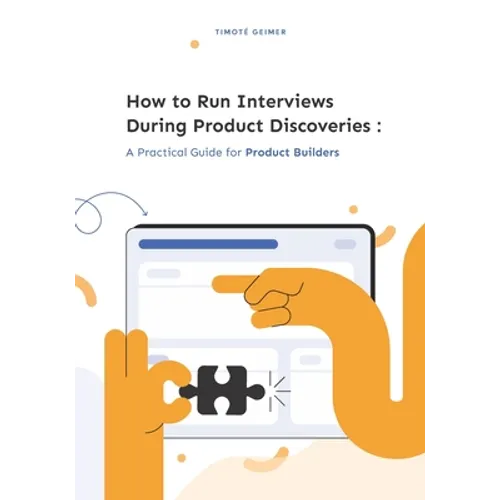 How to Run Interviews During Product Discoveries: A Practical Guide for Product Builders - Paperback