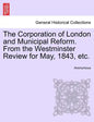 The Corporation of London and Municipal Reform. from the Westminster Review for May, 1843, Etc. - Paperback