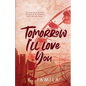 Tomorrow I'll Love You - Paperback