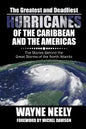The Greatest and Deadliest Hurricanes of the Caribbean and the Americas: The Stories Behind the Great Storms of the North Atlantic - Paperback