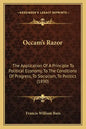 OCCAM's Razor: The Application of a Principle to Political Economy, to the Conditions of Progress, to Socialism, to Politics (1890) - Paperback