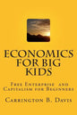 Economics for BIG Kids: The Free Enterprise System for 5-Year Olds And Adults Who Want to Know - Paperback