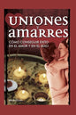 Uniones Y Amarres: cómo conseguir éxito en el amor y en el sexo - Paperback