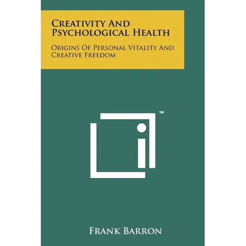 Creativity And Psychological Health: Origins Of Personal Vitality And Creative Freedom - Paperback
