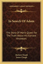 In Search Of Adam: The Story Of Man's Quest For The Truth About His Earliest Ancestors - Paperback