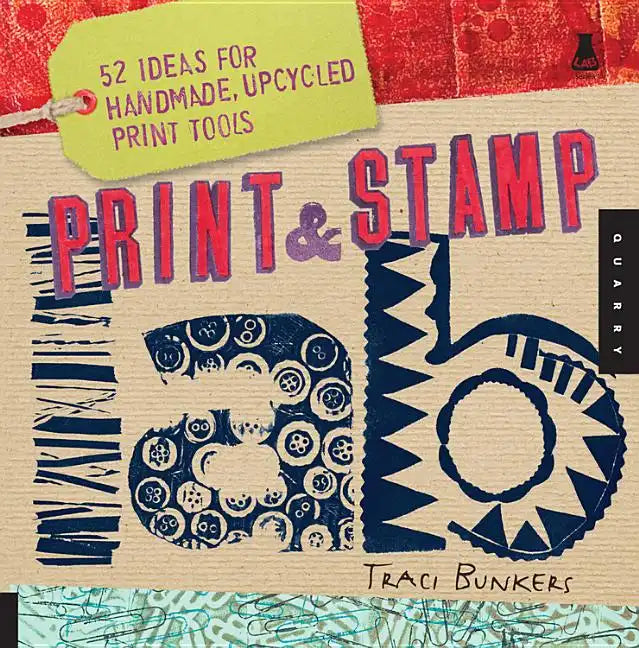 Print & Stamp Lab: 52 Ideas for Handmade, Upcycled Print Tools - Paperback