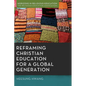 Reframing Christian Education for a Global Generation - Paperback