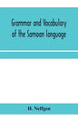 Grammar and vocabulary of the Samoan language, together with remarks on some of the points of similarity between the Samoan and the Tahitian and Maori - Paperback