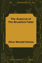 The Autocrat of the Breakfast-Table - Paperback