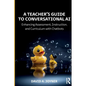 A Teacher's Guide to Conversational AI: Enhancing Assessment, Instruction, and Curriculum with Chatbots - Paperback