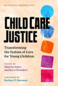 Child Care Justice: Transforming the System of Care for Young Children - Paperback