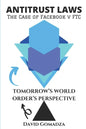 Antitrust Laws The Case of Facebook v FTC TOMORROW'S WORLD ORDER'S PERSPECTIVE - Paperback
