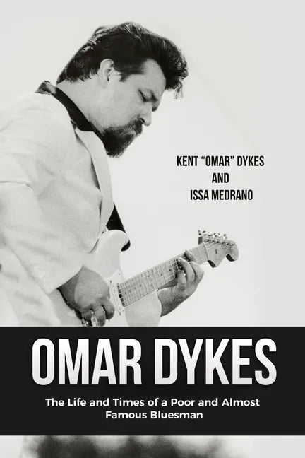 Omar Dykes: The Life and Times of a Poor and Almost Famous Bluesman - Paperback