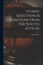 Stories Selections & Adaptions From the Noctes Atticae - Paperback