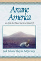 Arcane America: 101 of the Best Places You Never Heard of - Hardcover