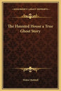 The Haunted House a True Ghost Story - Hardcover