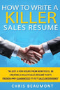 How to Write a Killer Sales Resume: Gain an Unfair Advantage! Learn How to Prepare a Kick-Ass Sales Resume (CV) that's GUARANTEED to Land You Dream Sa - Paperback