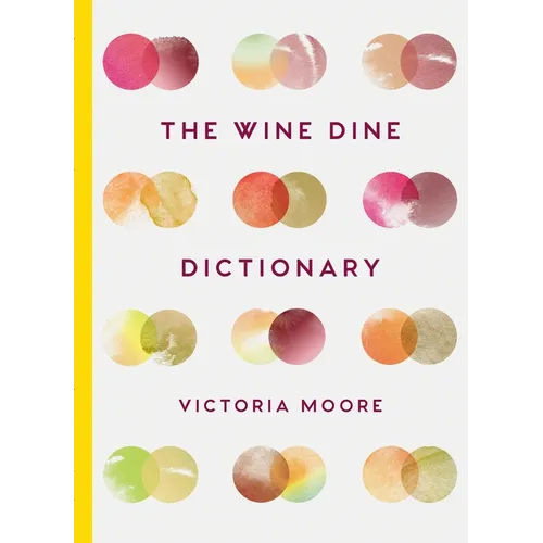 The Wine Dine Dictionary: Good Food and Good Wine: An A-Z of Suggestions for Happy Eating and Drinking - Hardcover