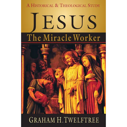 Jesus the Miracle Worker: A Historical and Theological Study - Paperback