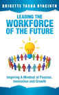 Leading the Workforce of the Future: Inspiring a Mindset of Passion, Innovation and Growth - Hardcover
