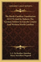 The North Carolina Constitution of 1776 and Its Makers; The German Settlers in Lincoln County and Western North Carolina - Paperback