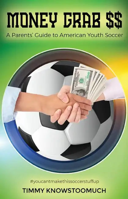 Money Grab $$: A Parent's Guide to American Youth Soccer - Paperback